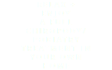RELAX +  ENJOY  A FULL  CHIROPODY/ PODIATRY  TREATMENT IN  YOUR OWN  HOME